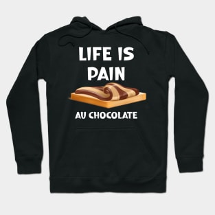 Life is Pain au Chocolat Funny French Pastry Hoodie